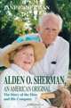 Alden O. Sherman, an American Original: The Story of the Man and His Company, Jane E. Sherman 