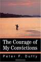 The Courage of My Convictions, Peter F. Duffy 