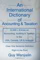 An International Dictionary of Accounting and Taxation : 12,000 + Entries on Accounting, Auditing & Taxation in the USA, Canada, UK & Australia, Guy Wanjialin 