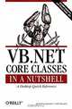 VB.NET Core Classes in a Nutshell, Budi Kurniawan, Ted Neward 