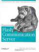 Programming Flash Communication Server, Brian Lesser, Giacomo Guilizzoni, Robert Reinhardt, Joey Lott, Justin Watkins 