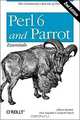 Perl 6 and Parrot Essentials, Second Edition, Allison Randal, Dan Sugalski, Loepoid Toetsch 
