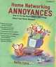 Home Networking Annoyances : How to Fix the Most Annoying Things About Your Home Network (Annoyances), Kathy Ivens 