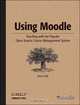 Using Moodle: Teaching with the Popular Open Source Course Management System, Jason Cole 