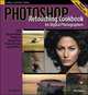 Photoshop Retouching Cookbook for Digital Photographers (Cookbooks (O