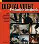 Digital Video Production Cookbook : 100 Professional Techniques for Independent and Amateur Filmmakers (Cookbooks (O