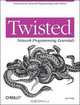 Twisted Network Programming Essentials, Abe Fettig 