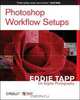 Photoshop Workflow Setups: Eddie Tapp on Digital Photography, Eddie Tapp 
