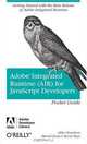 Adobe Integrated Runtime (AIR) for JavaScript Developers Pocket Guide, Mike Chambers, Daniel Dura, Kevin Hoyt 