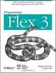 Programming Flex 3: The Comprehensive Guide to Creating Rich Internet Applications with Adobe Flex (Programming), Chafic Kazoun, Joey Lott 