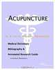 Acupuncture - A Medical Dictionary, Bibliography, and Annotated Research Guide to Internet Reference, 