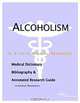 Alcoholism - A Medical Dictionary, Bibliography, and Annotated Research Guide to Internet References, 