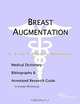 Breast Augmentation: A Medical Dictionary, Bibliography, and Annotated Research Guide to Internet References, Icon Health Publications 