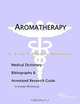 Aromatherapy - A Medical Dictionary Bibliography and Annotated Research Guide to Internet References, Icon Health Publications 