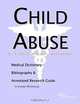 Child Abuse - A Medical Dictionary Bibliography and Annotated Research Guide to Internet References, Icon Health Publications 