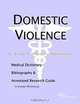 Domestic Violence - A Medical Dictionary Bibliography and Annotated Research Guide to Internet References, Icon Health Publications 