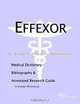 Effexor - A Medical Dictionary Bibliography and Annotated Research Guide to Internet References, Icon Health Publications 