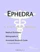 Ephedra - A Medical Dictionary Bibliography and Annotated Research Guide to Internet References, Icon Health Publications 