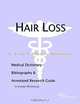 Hair Loss - A Medical Dictionary Bibliography and Annotated Research Guide to Internet References, Icon Health Publications 