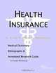 Health Insurance - A Medical Dictionary Bibliography and Annotated Research Guide to Internet References, Icon Health Publications 