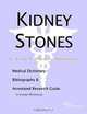 Kidney Stones - A Medical Dictionary Bibliography and Annotated Research Guide to Internet References, Icon Health Publications 