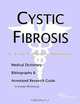 Cystic Fibrosis - A Medical Dictionary Bibliography and Annotated Research Guide to Internet References, Icon Health Publications 