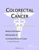 Colorectal Cancer: A Medical Dictionary, Bibliography, and Research Guide to Internet References, Icon Health Publications 