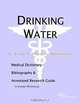 Drinking Water: A Medical Dictionary, Bibliography, and Research Guide to Internet References, Icon Health Publications 