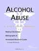 Alcohol Abuse: A Medical Dictionary, Bibliography, and Annotated Research Guide to Internet References, Icon Health Publications 