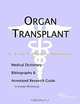 Organ Transplant: A Medical Dictionary, Bibliography, and Annotated Research Guide to Internet References, Icon Health Publications 