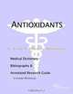 Antioxidants: A Medical Dictionary, Bibliography, and Annotated Research Guide to Internet References, Icon Health Publications 