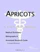 Apricots: A Medical Dictionary, Bibliography, and Annotated Research Guide to Internet References, Icon Health Publications 
