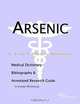 Arsenic: A Medical Dictionary, Bibliography, and Annotated Research Guide to Internet References, Icon Health Publications 