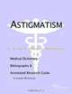 Astigmatism: A Medical Dictionary, Bibliography, and Annotated Research Guide to Internet References, Icon Health Publications 