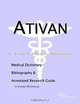 Ativan: A Medical Dictionary, Bibliography, and Annotated Research Guide to Internet References, Icon Health Publications 