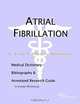 Atrial Fibrillation: A Medical Dictionary, Bibliography, and Annotated Research Guide to Internet References, Icon Health Publications 