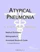 Atypical Pneumonia: A Medical Dictionary, Bibliography, and Annotated Research Guide to Internet References, Icon Health Publications 