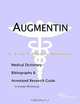 Augmentin: A Medical Dictionary, Bibliography, and Annotated Research Guide to Internet References, Icon Health Publications 