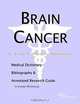 Brain Cancer: A Medical Dictionary, Bibliography, and Annotated Research Guide to Internet References, Icon Health Publications 