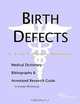 Birth Defects: A Medical Dictionary, Bibliography, and Annotated Research Guide to Internet References, Icon Health Publications 