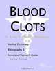 Blood Clots: A Medical Dictionary, Bibliography, and Annotated Research Guide to Internet References, 