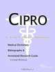 Cipro: A Medical Dictionary, Bibliography, and Annotated Research Guide to Internet References, Icon Health Publications 