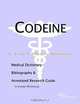 Codeine: A Medical Dictionary, Bibliography, and Annotated Research Guide to Internet References, Icon Health Publications 