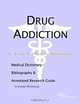 Drug Addiction: A Medical Dictionary, Bibliography, and Annotated Research Guide to Internet References, Icon Health Publications 