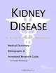 Kidney Disease: A Medical Dictionary, Bibliography, and Annotated Research Guide to Internet References, Icon Health Publications 