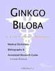 Ginkgo Biloba: A Medical Dictionary, Bibliography, and Annotated Research Guide to Internet References, Icon Health Publications 