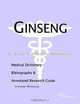 Ginseng: A Medical Dictionary, Bibliography, and Annotated Research Guide to Internet References, Icon Health Publications 