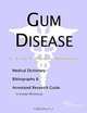 Gum Disease: A Medical Dictionary, Bibliography, and Annotated Research Guide to Internet References, Icon Health Publications 