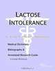 Lactose Intolerance - A Medical Dictionary, Bibliography, and Annotated Research Guide to Internet R, 