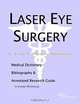 Laser Eye Surgery - A Medical Dictionary, Bibliography, and Annotated Research Guide to Internet Ref, 